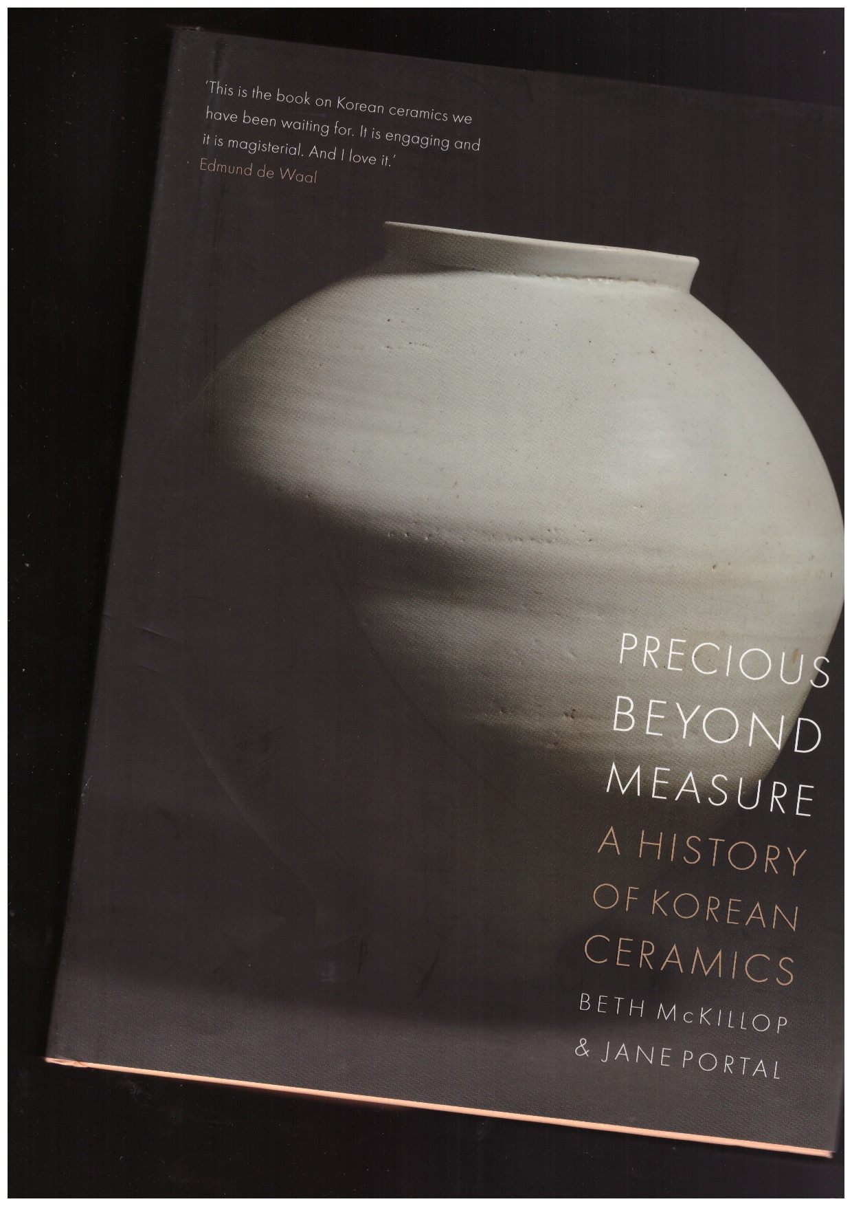 McKILLOP, Beth; PORTAL, Jane - Precious beyond Measure: A History of Korean Ceramics